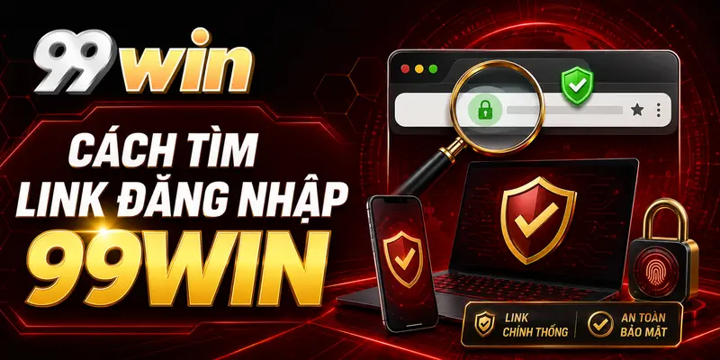 Cách tìm link đăng nhập 99WIN