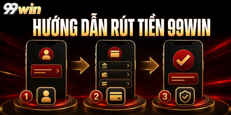 Hướng dẫn rút tiền 99WIN