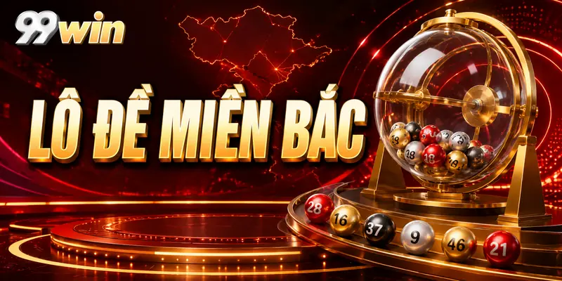 Lô đề miền Bắc tại 99WIN