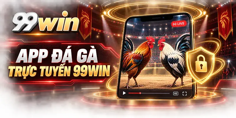 App đá gà trực tuyến 99WIN