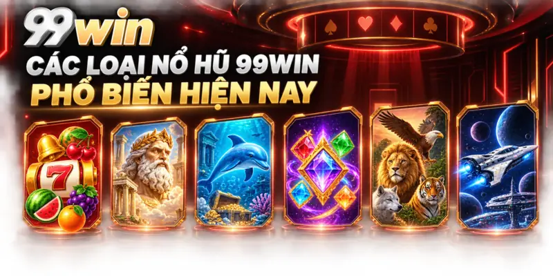 Các loại nổ hũ 99wi phổ biến