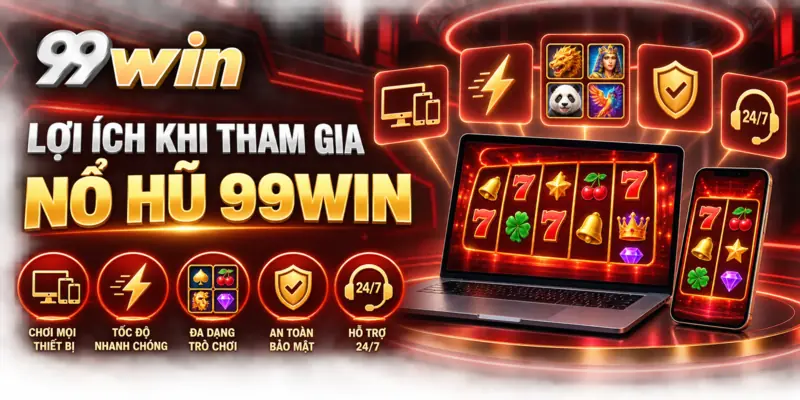 Lợi ích khi tham gia nổ hũ 99win